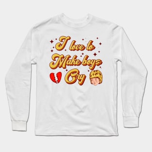 I love to make boys cry Long Sleeve T-Shirt